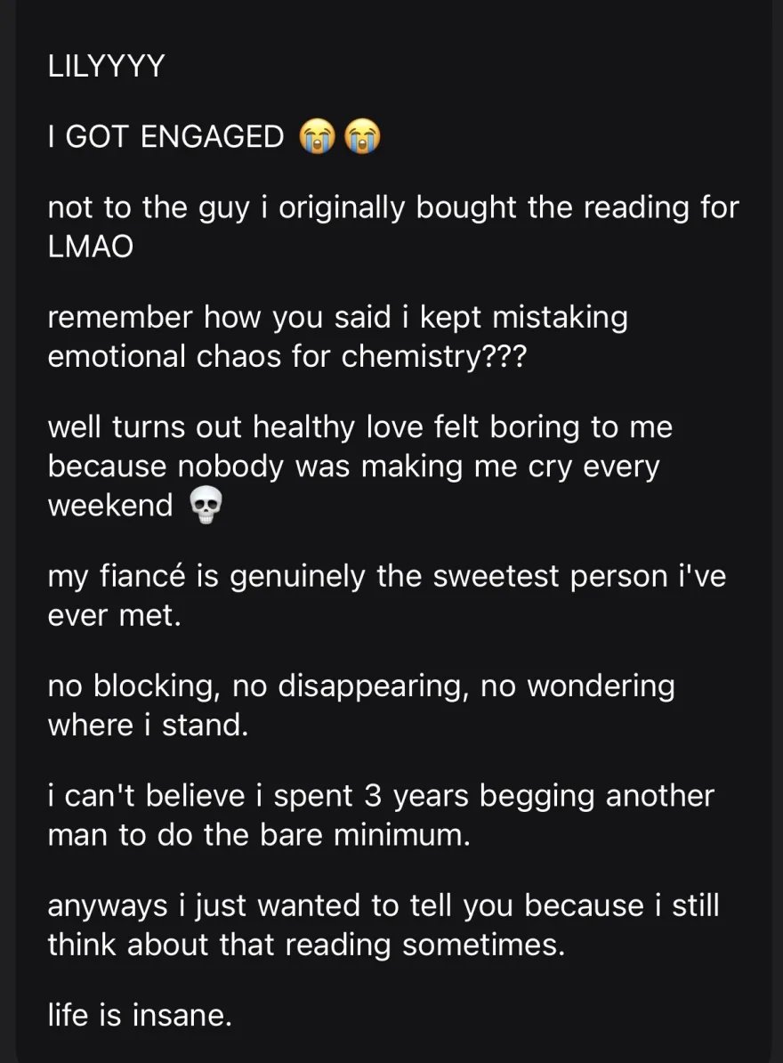 she got engaged, not to the man she bought the reading for, after learning she had been mistaking emotional chaos for chemistry