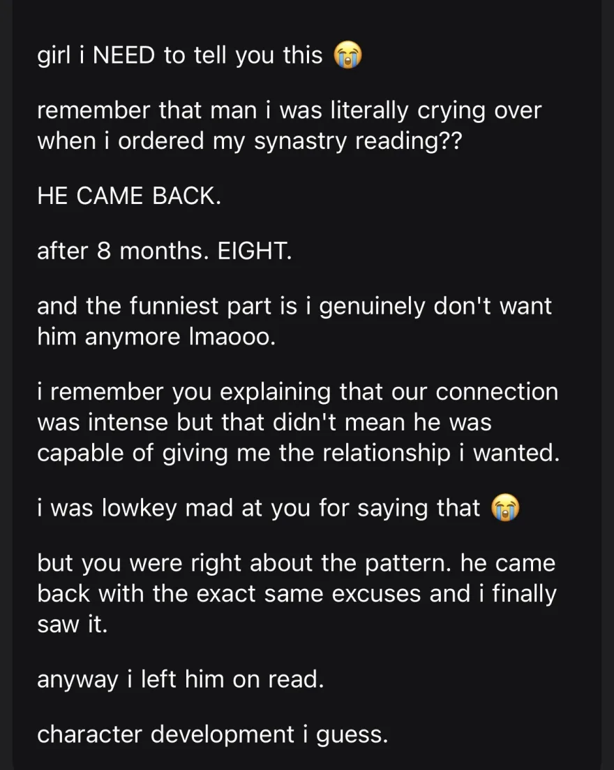 he came back after eight months with the same excuses and she left him on read, having been told the connection was intense but not a relationship